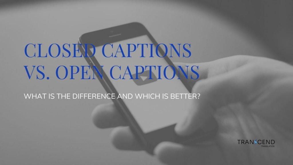 Closed Captions Vs. Open Captions - Transcend Translation